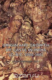 Origin and Growth of Caste in India (C. B.C. 2000-300)