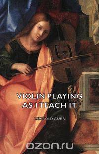 Violin Playing as I Teach It