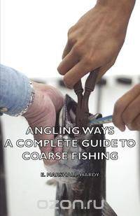 Angling Ways - A Complete Guide to Coarse Fishing