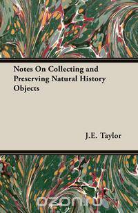 Notes On Collecting and Preserving Natural History Objects