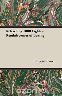 Refereeing 1000 Fights - Reminiscences of Boxing