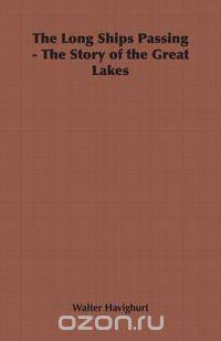 The Long Ships Passing - The Story of the Great Lakes