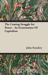 The Coming Struggle for Power - An Examination Of Capitalism