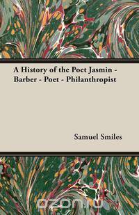 A History of the Poet Jasmin - Barber - Poet - Philanthropist