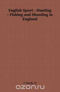 English Sport - Hunting - Fishing and Shooting in England