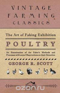 The Art of Faking Exhibition Poultry - An Examination of the Faker