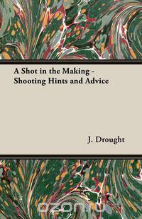 A Shot in the Making - Shooting Hints and Advice