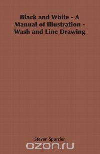 Black and White - A Manual of Illustration - Wash and Line Drawing