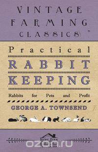 Practical Rabbit Keeping - Rabbits for Pets and Profit