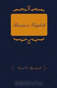 Business English; A Course in Practical Grammar and Business Correspondence for Commercial Schools