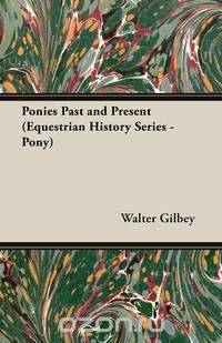 Ponies Past and Present (Equestrian History Series - Pony)