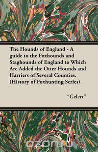 The Hounds of England - A Guide to the Foxhounds and Staghounds of England to Which Are Added the Otter Hounds and Harriers of Several Counties. (Hist