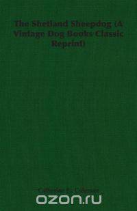 The Shetland Sheepdog (A Vintage Dog Books Classic Reprint)