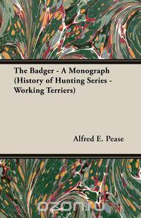 The Badger - A Monograph (History of Hunting Series - Working Terriers)