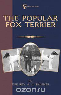 The Popular Fox Terrier (Vintage Dog Books Breed Classic - Smooth Haired + Wire Fox Terrier)