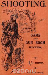 Shooting with Game and Gun Room Notes (History of Shooting Series - Shotguns)