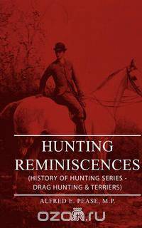 Hunting Reminiscences (History of Hunting Series - Drag Hunting & Terriers)