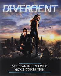 Divergent. Official Illustrated Movie Companion