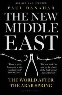 The New Middle East. The World After the Arab Spring