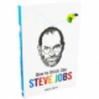 How To Think Like Steve Jobs