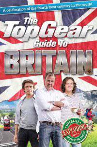 Top Gear Guide to Britain. A Celebration of the Fourth Best Country in the World