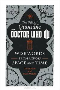 The Official Quotable Doctor Who: Wise Words from Across Space and Time