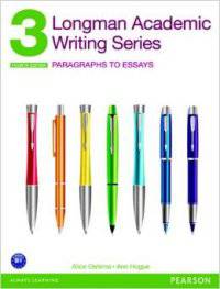 Longman Academic Writing Series 3: Paragraphs to Essays