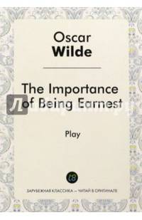 The Importance of Being. Как важно быть серьезным
