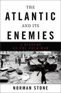 The Atlantic and Its Enemies. A History of the Cold War