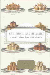 Eat, Drink and be Merry. Poems About Food and Drink