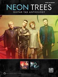 Neon Trees -- Guitar TAB Anthology: Guitar TAB