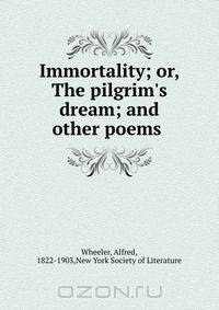 Immortality; or, The pilgrim