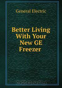 Better Living With Your New GE Freezer