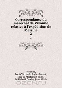 Correspondance du marechal de Vivonne relative a l