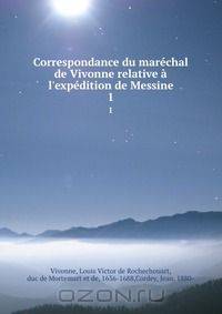 Correspondance du marechal de Vivonne relative a l