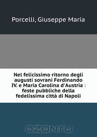 Nel felicissimo ritorno degli augusti sovrani Ferdinando IV. e Maria Carolina d