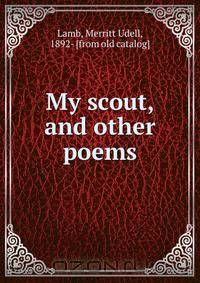 My scout, and other poems
