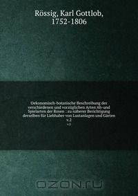 Oekonomisch-botanische Beschreibung der verschiedenen und vorzuglichen Arten Ab-und Spielarten der Rosen : zu naherer Berichtigung derselben fur Liebhaber von Lustanlagen und Garten