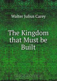 The Kingdom that Must be Built