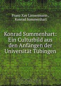 Konrad Summenhart: Ein Culturbild aus den Anfangen der Universitat Tubingen