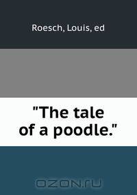 "The tale of a poodle."