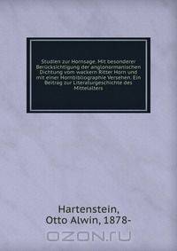 Studien zur Hornsage. Mit besonderer Berucksichtigung der anglonormanischen Dichtung vom wackern Ritter Horn und mit einer Hornbibliographie Versehen. Ein Beitrag zur Literaturgeschichte des Mittelalters