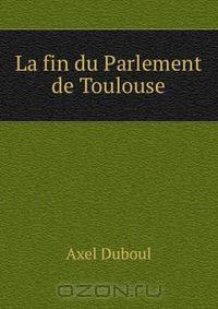 La fin du Parlement de Toulouse