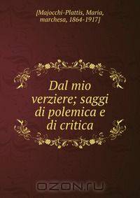 Dal mio verziere; saggi di polemica e di critica