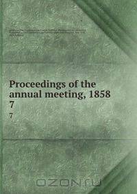Proceedings of the annual meeting, 1858