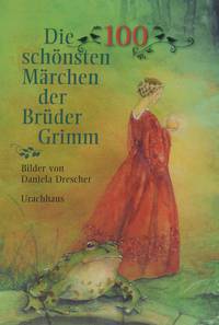 Die 100 schonsten Marchen der Bruder Grimm