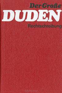 Der Grose Duden: Worterbuch und Leitfaden der deutschen Rechtschreibung