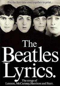 The Beatles Lyrics: The Songs of Lennon, McCartney, Harrison and Starr