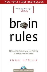 Brain Rules: 12 Principles for Surviving and Thriving at Work, Home, and School