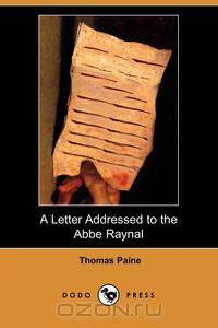 A Letter Addressed to the ABBE Raynal, on the Affairs of North America (Dodo Press)